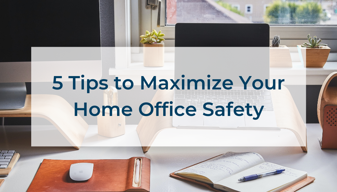 5 Tips to Maximize Your Home Office Safety