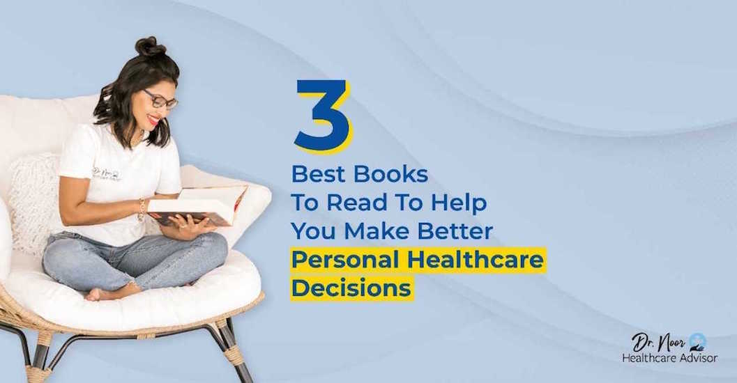 3 Best Books To Read To Help You Make Better Personal Healthcare Decisions