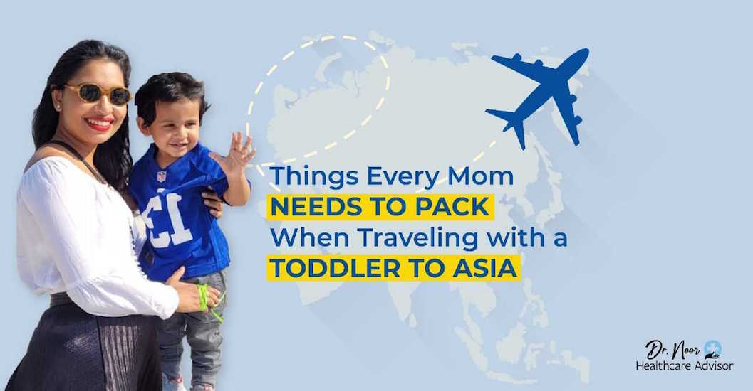 dr. noor health insurance expert on travelling with a toddler to asia