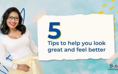5 Tips to Help You Look Great and Feel Better