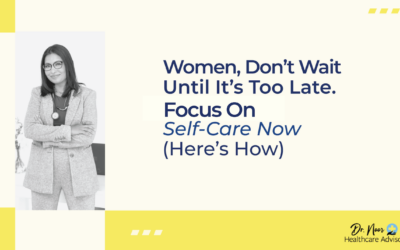 Women, Don’t Wait Until It’s Too Late. Focus on Your Self Care Journey Now (Here’s How)