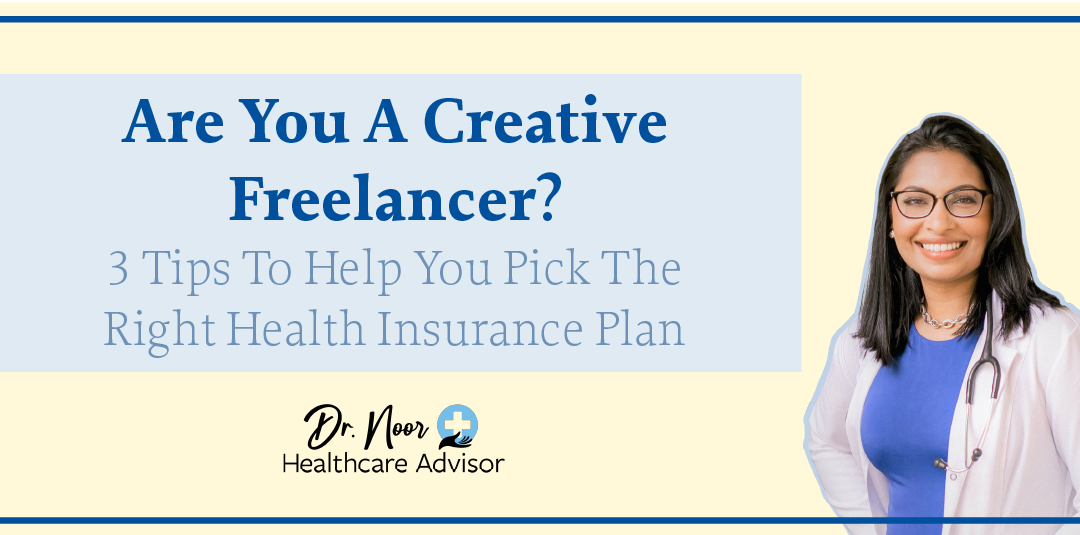 Are You A Creative Freelancer? 3 Tips To Help You Pick The Right Health Insurance Plan