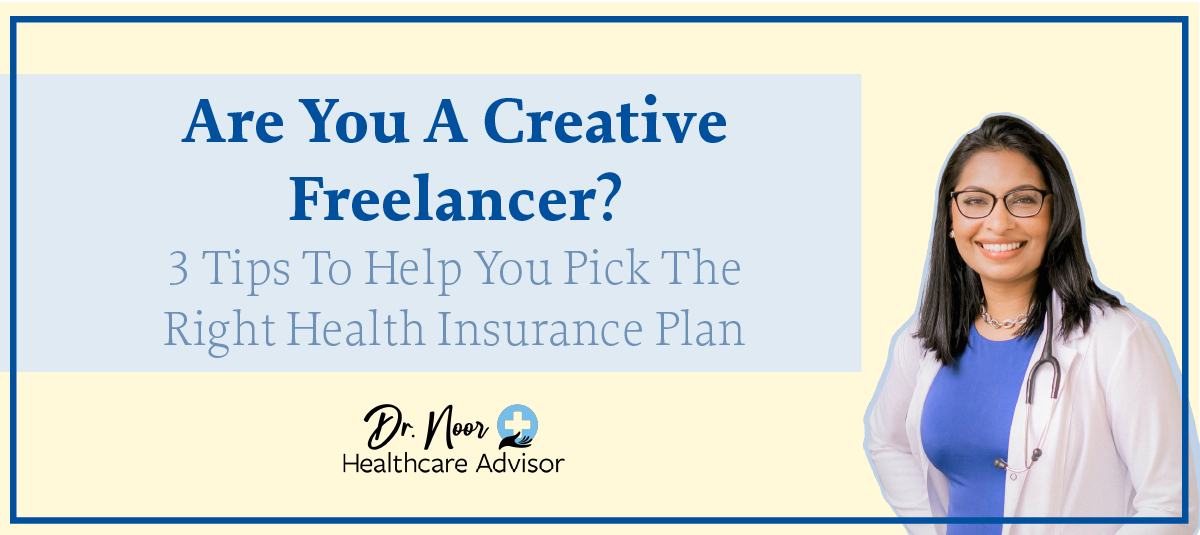 Are You A Creative Freelancer? 3 Tips To Help You Pick The Right Health Insurance Plan