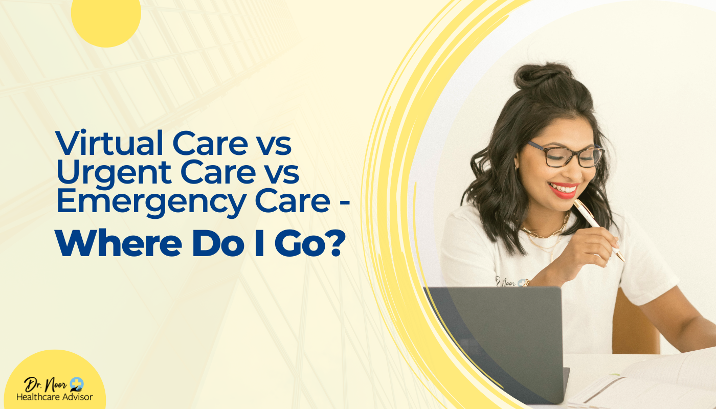 Virtual Care vs Urgent Care vs. Emergency Care – Where Do I Go?
