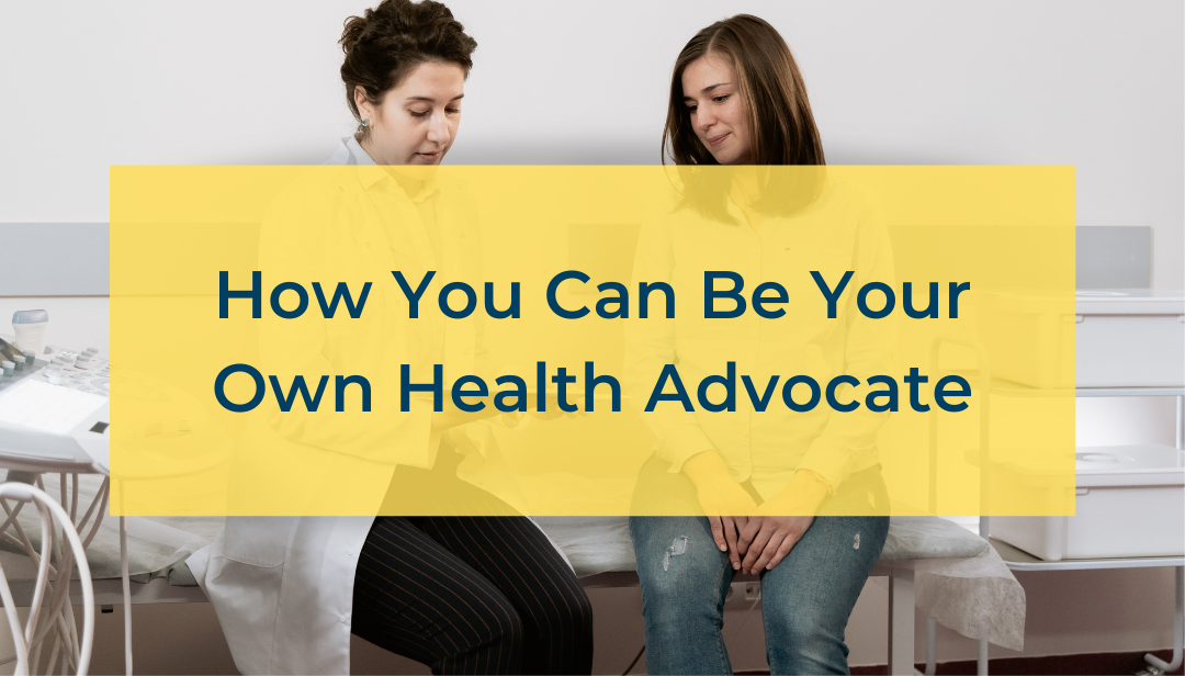 How You Can Be Your Own Health Advocate