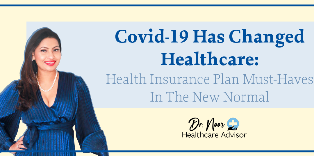 Covid-19 Has Changed Healthcare: Health Insurance Plan Must-Haves In The New Normal
