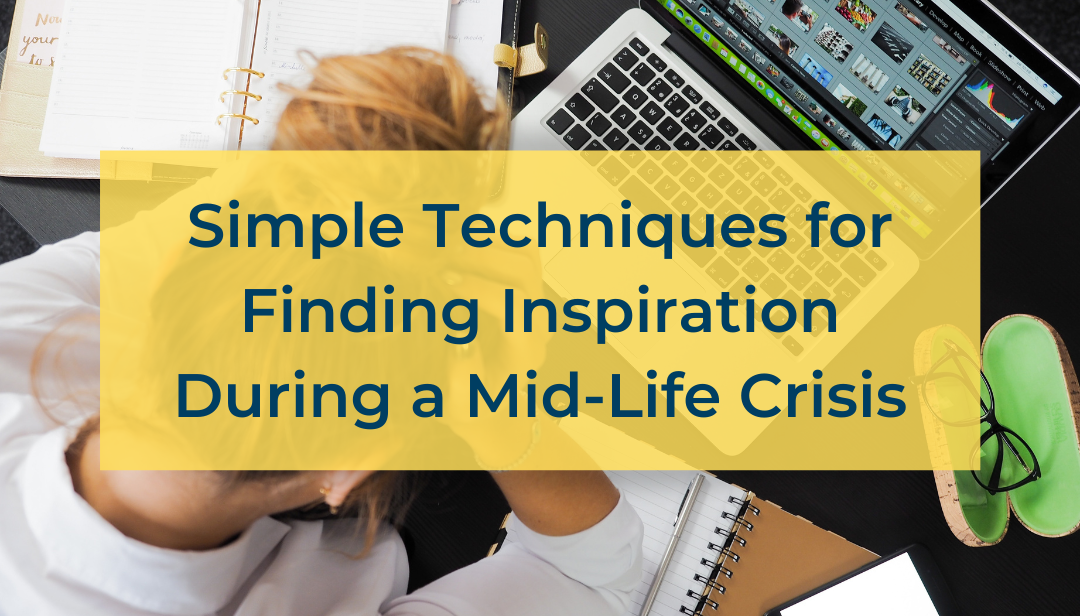 4 Simple Techniques for Finding Inspiration During a Mid-Life Crisis