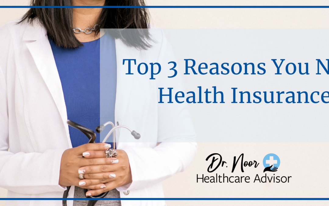 Top 3 Reasons You Need Health Insurance