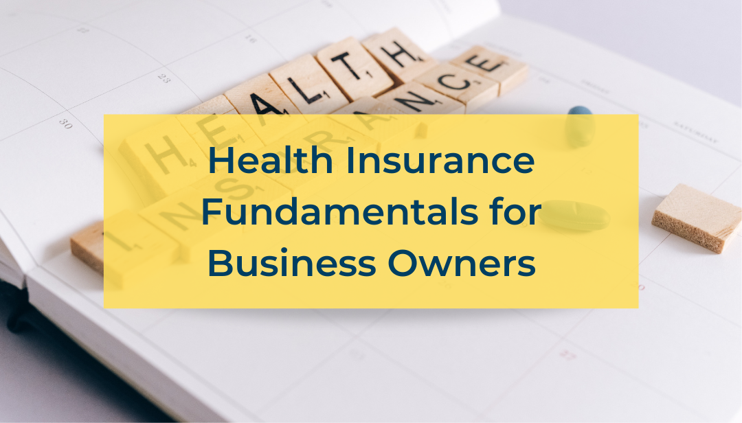 Health Insurance Fundamentals for Business Owners