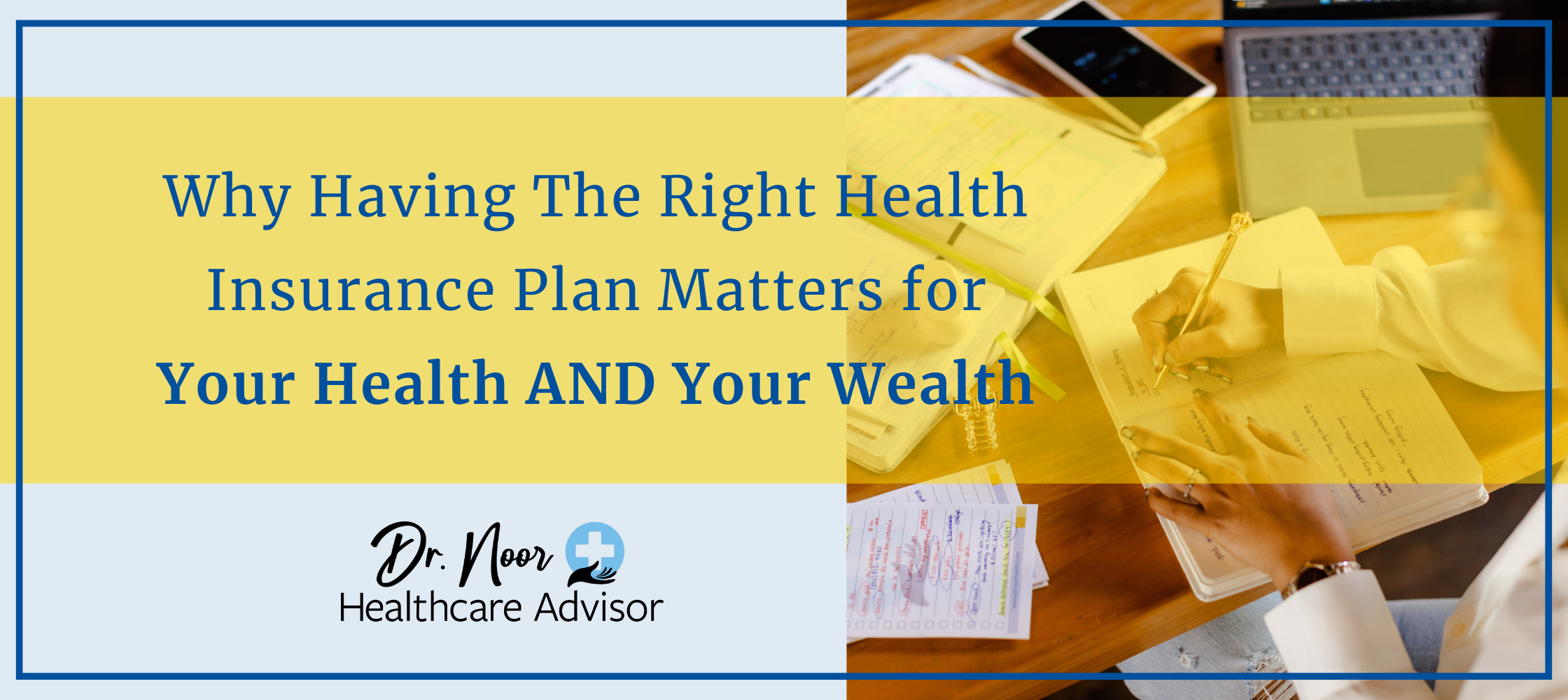 Why Having The Right Health Insurance Plan Matters for Your Health AND Your Wealth?