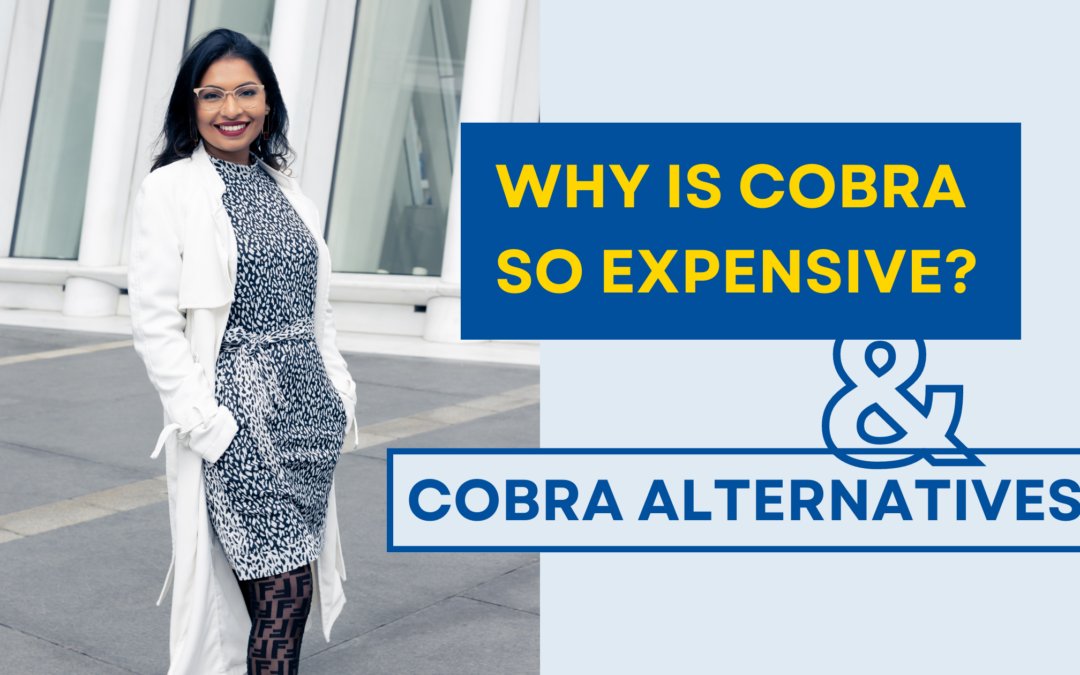 Why Is COBRA Insurance So Expensive? COBRA Alternatives